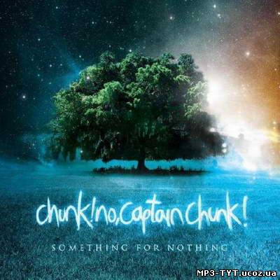 Скачать бесплатно: Chunk! No, Captain Chunk! - Something For Nothing (2010)