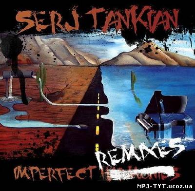 Скачать бесплатно: Serj Tankian - Imperfect Remixes [EP] (2011)