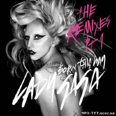 Скачать бесплатно: Lady Gaga - Born This Way. The Remixes Part 1 [EP] (2011)