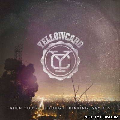 Скачать бесплатно: Yellowcard - When You're Through Thinking, Say Yes (2011)
